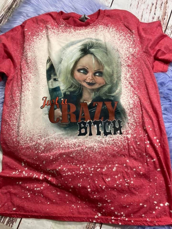 Just A Crazy Bit*h Bleached Tee