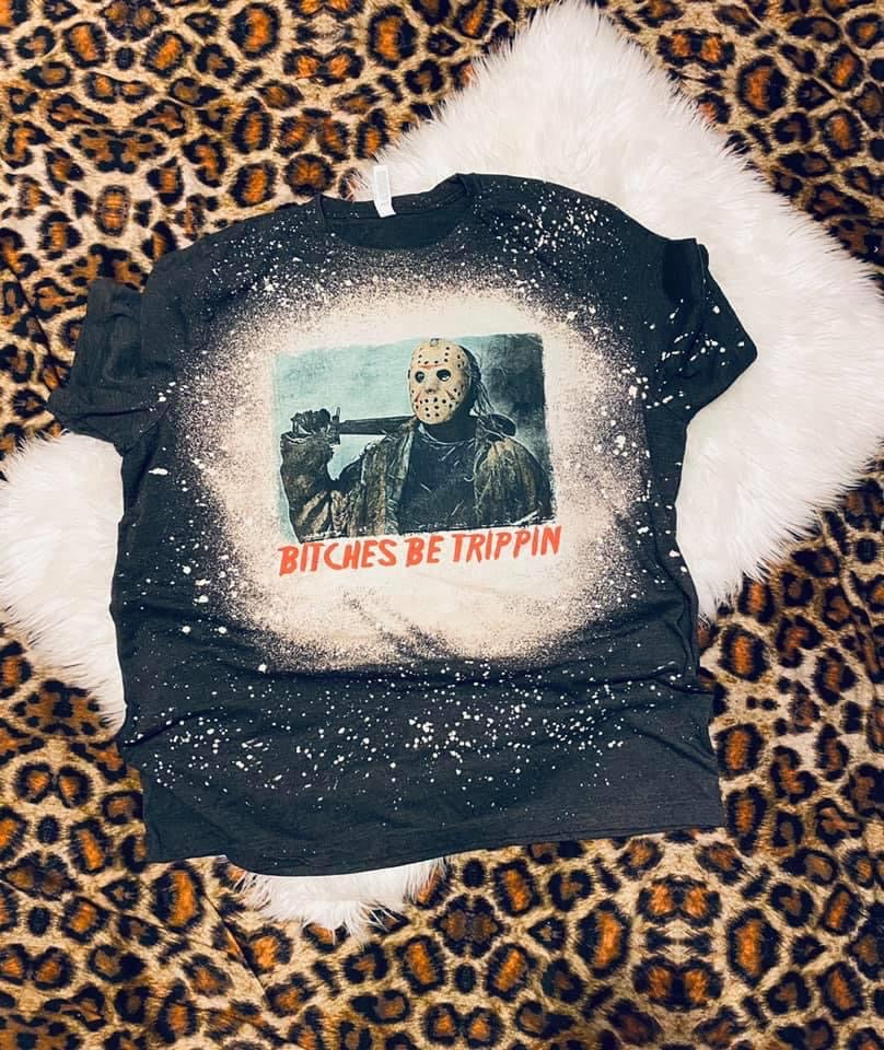 Bitches Be Trippin Bleached Tee