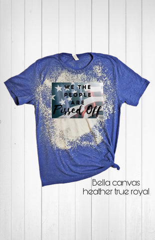 We The People Are Pissed Off Bleached Tee