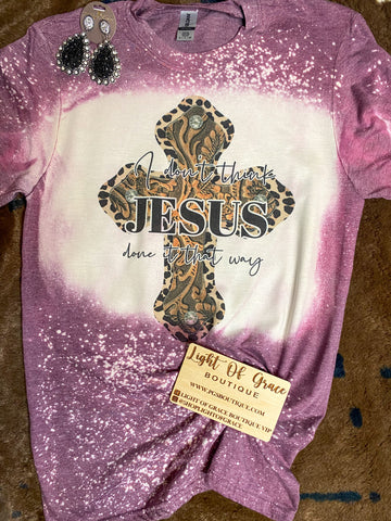 Don’t Think Jesus Bleached Tee